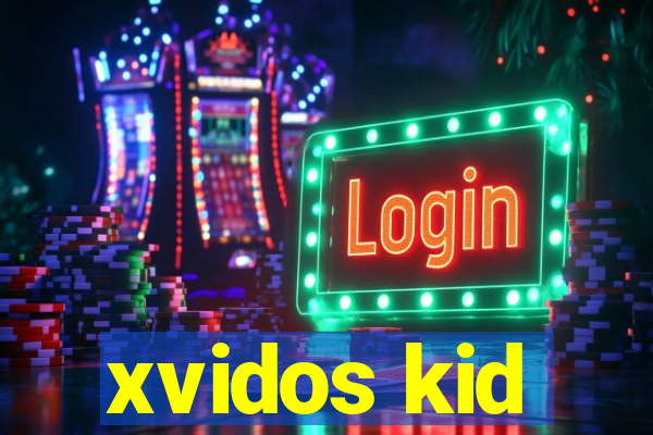 xvidos kid
